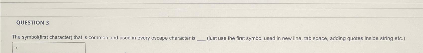 QUESTION 3 The symbol(first character) that is common and used in