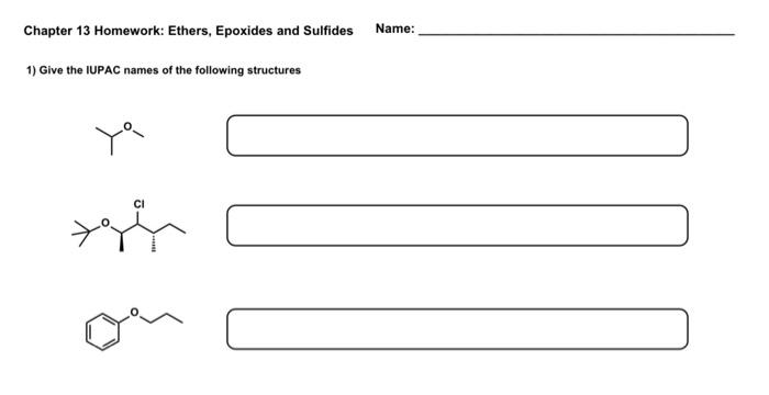  Chapter 13 Homework: Ethers, Epoxides and Sulfides Name: 1) Give the