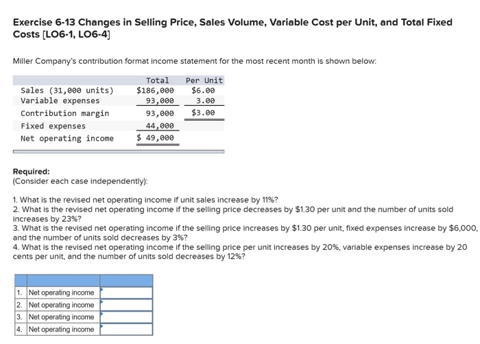 Exercise 6-13 Changes in Selling Price, Sales Volume, Variable Cost per