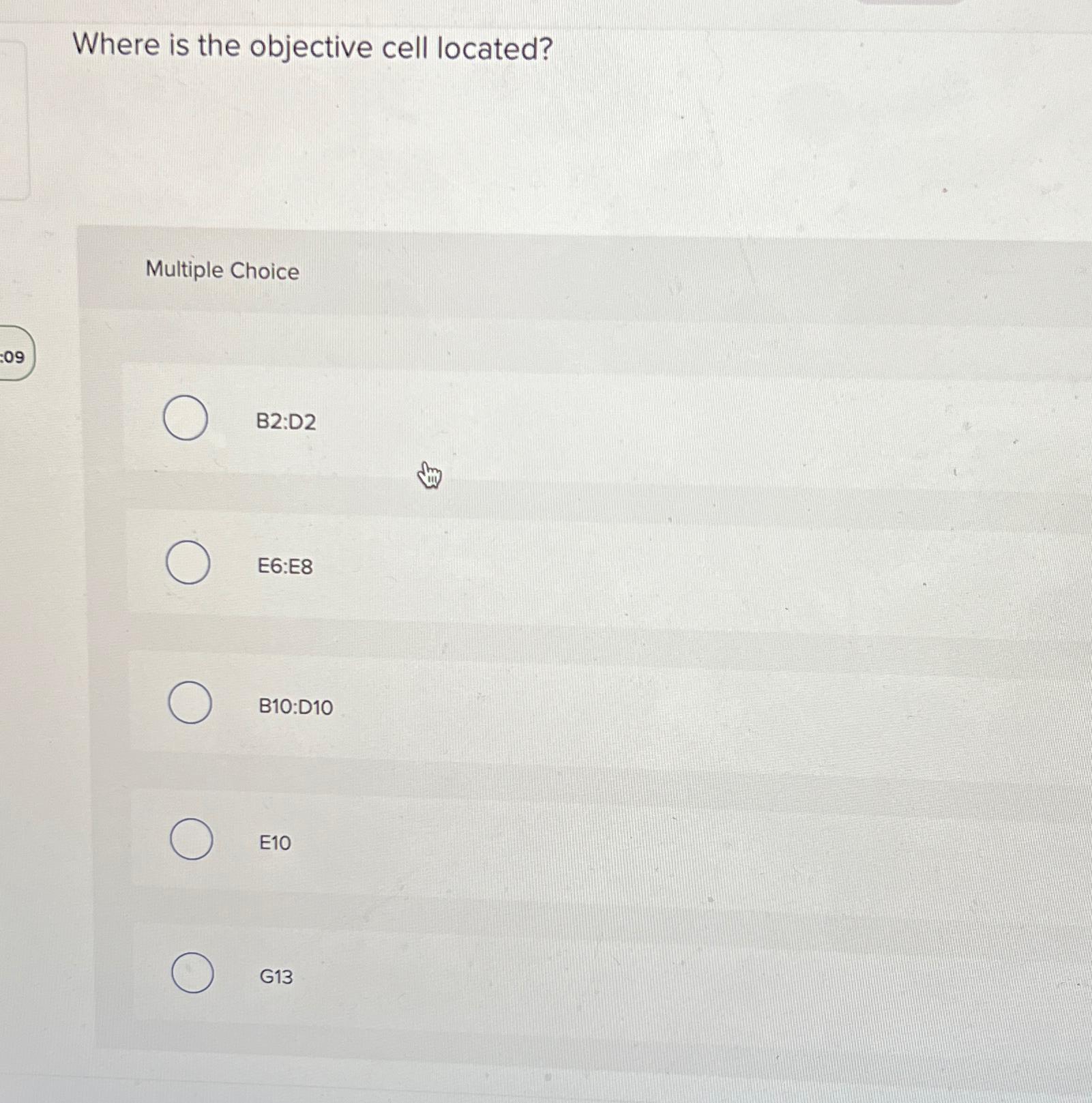  Where is the objective cell located? Multiple Choice B2:D2 E6:E8 B10:D10