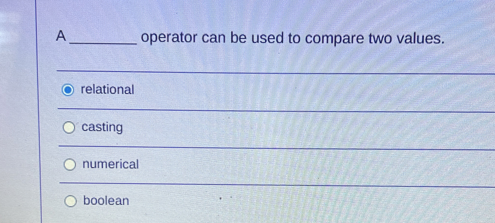  A operator can be used to compare two values. relational casting