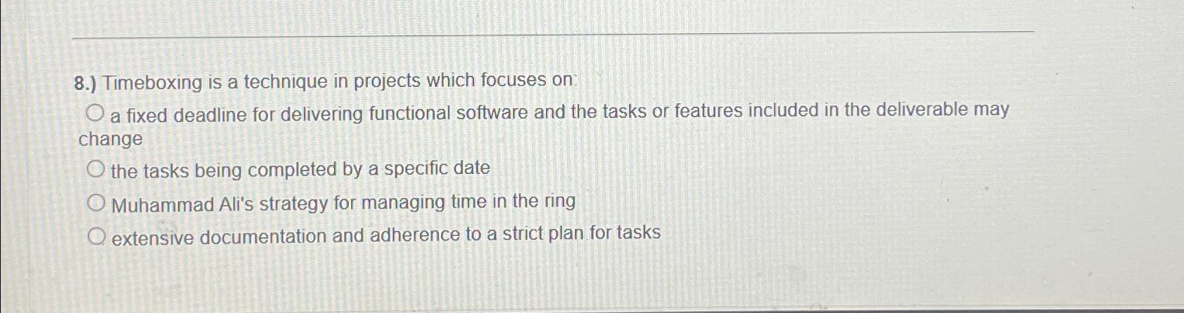  8.) Timeboxing is a technique in projects which focuses on: a