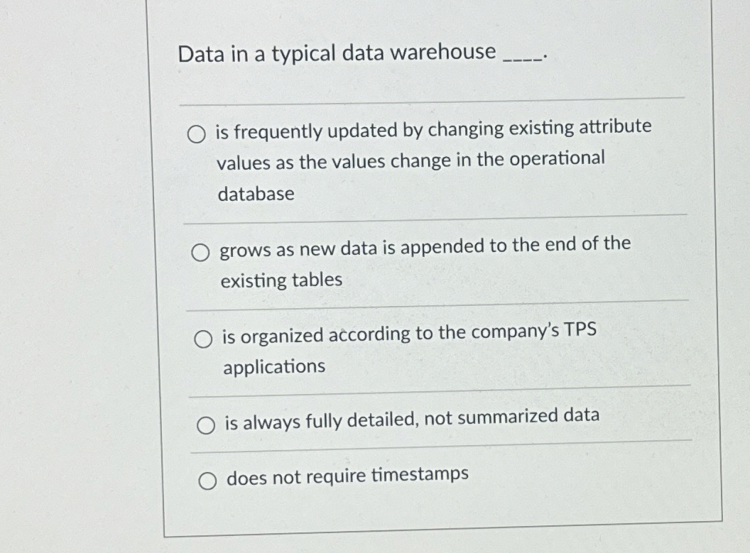  Data in a typical data warehouse q, is frequently updated by