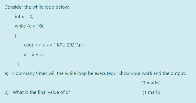  Consider the while loop below: int x = 0; while (x