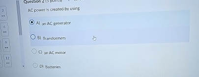  AC power is created by using A) an AC generator B)