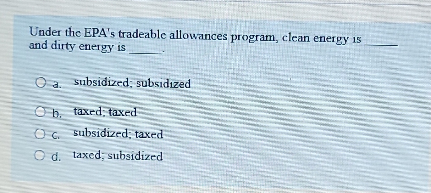  Under the EPA's tradeable allowances program, clean energy is q, and