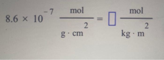 need help explanation needed! 8.6107gcm2mol=kgm2mol