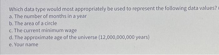  Which data type would most appropriately be used to represent the