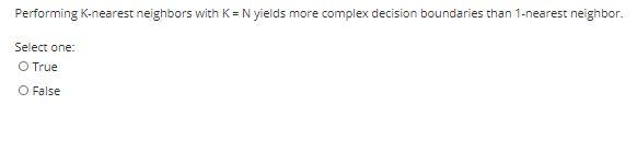 Performing K-nearest neighbors with K = N yields more complex decision