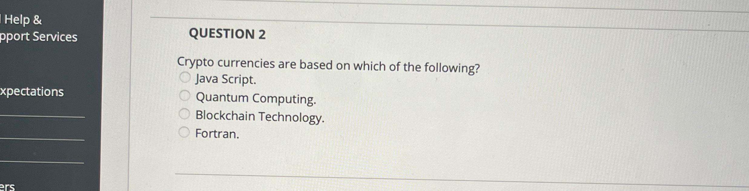  Help & pport Services QUESTION 2 Crypto currencies are based on