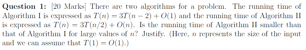  Question 1: (20 Marks] There are two algorithms for a problem.