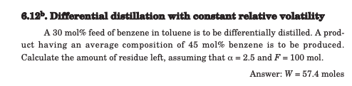  6.12b. Differential distillation with constant relative volatility A 30mol% feed of