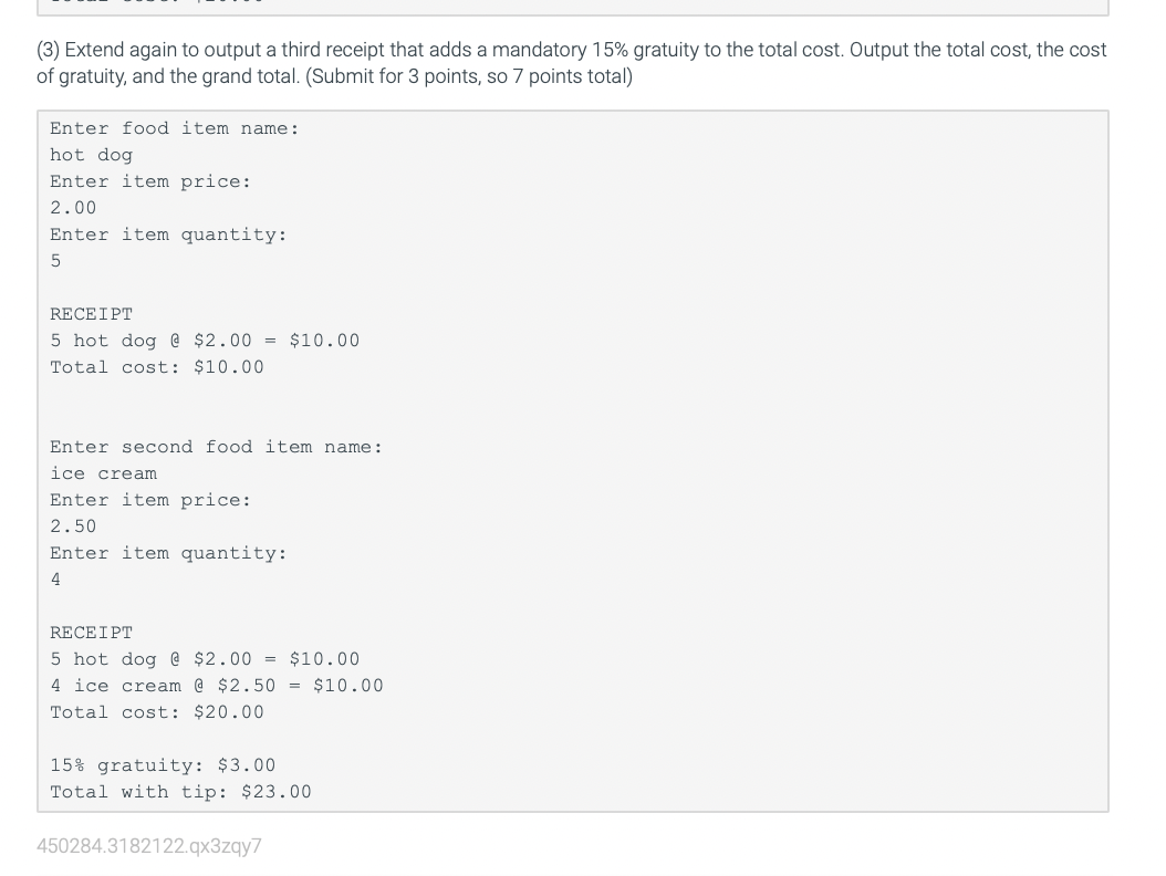 totalPrice = itemPrice * quantity print(" RECEIPT") print('{} {} @ ${:.2f} =