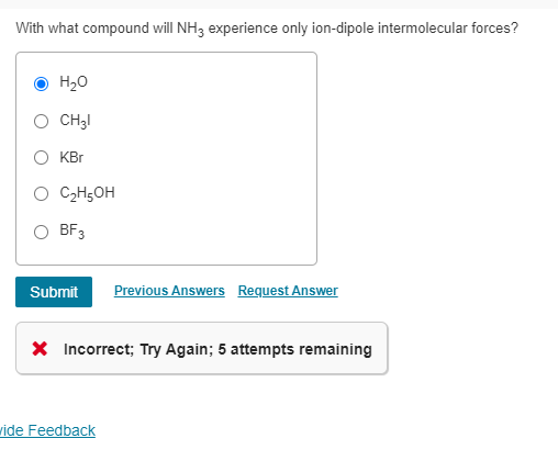 With what compound will NH3 experience only ion-dipole intermolecular forces? H2OCH3IKBrC2H5OHBF3
