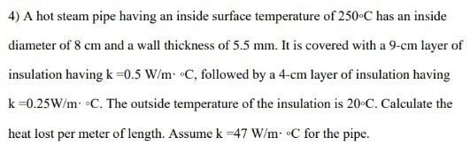  4) A hot steam pipe having an inside surface temperature of