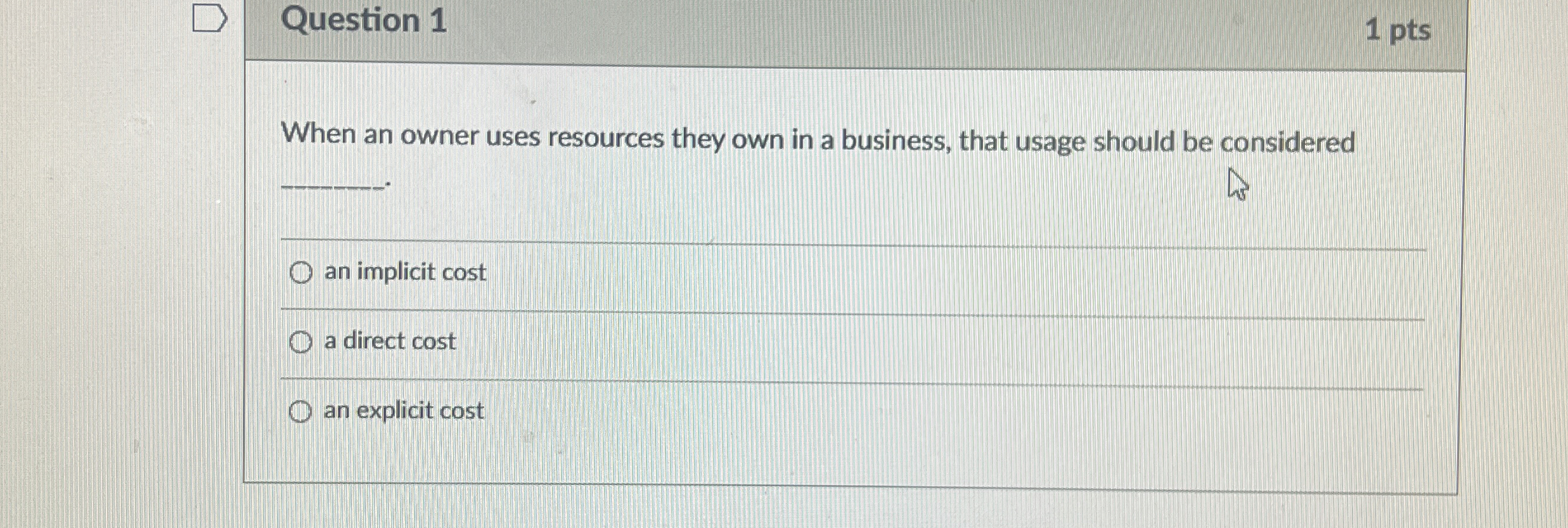  Question 1 1 pts When an owner uses resources they own