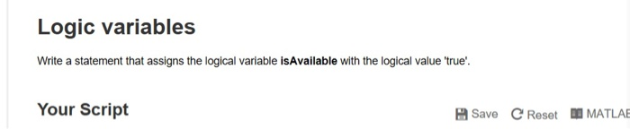  Logic variables Write a statement that assigns the logical variable isAvailable