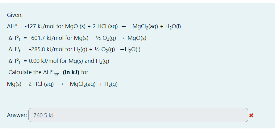  Given: H=-127kJmol for MgO(s)+2HCl(aq)MgCl2(aq)+H2O(l) H?f=-601.7kJmol for Mg(s)+12O2(g)MgO(s) H?f=-285.8kJmol for H2(g)+12O2(g)H2O(l) H?f=0.00kJmol