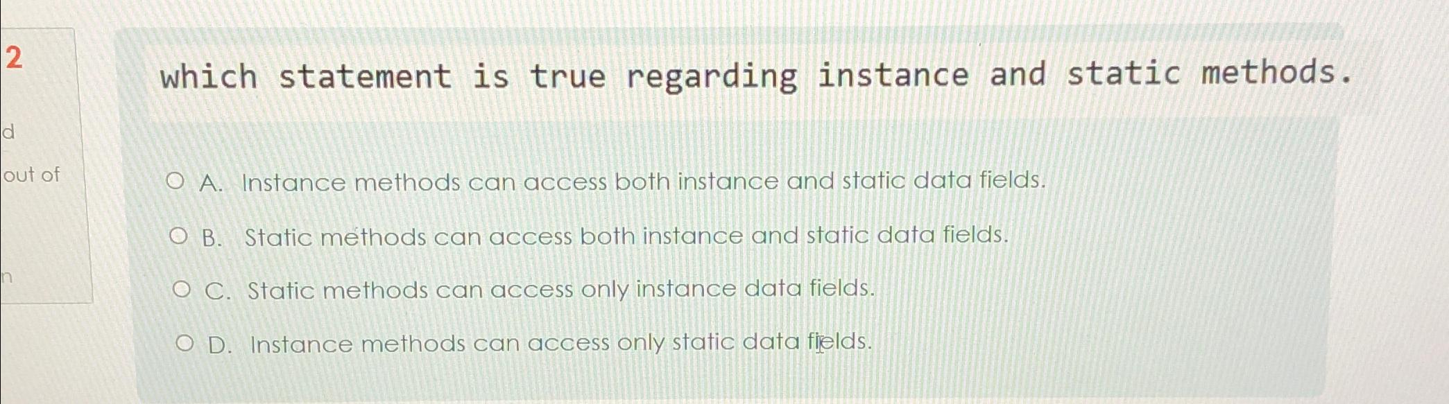  which statement is true regarding instance and static methods. A. Instance