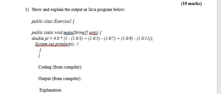 1) Show and explain the output in Java program below: public
