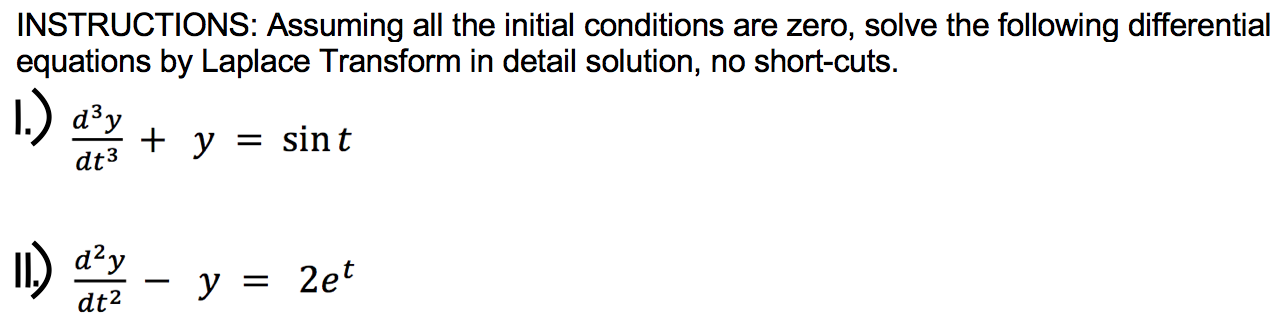 INSTRUCTIONS: Assuming all the initial conditions are zero, solve the following