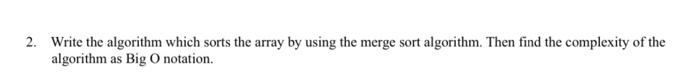  Write the algorithm which sorts the array by using the merge