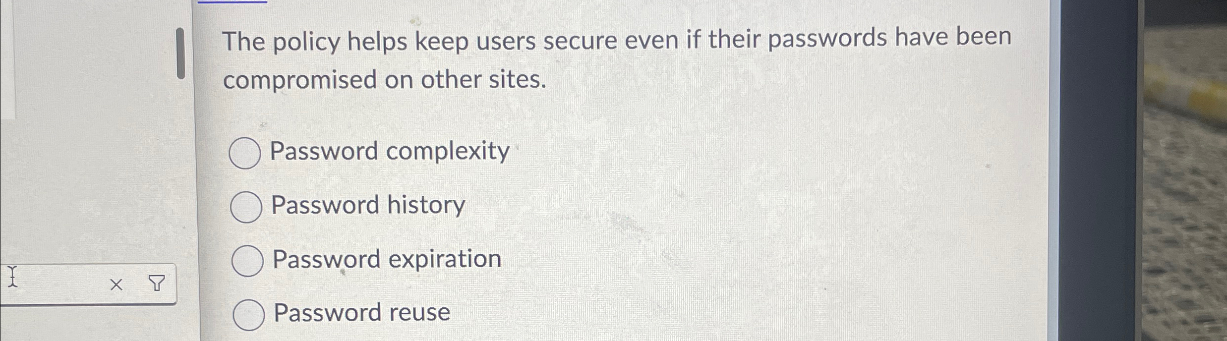  The policy helps keep users secure even if their passwords have