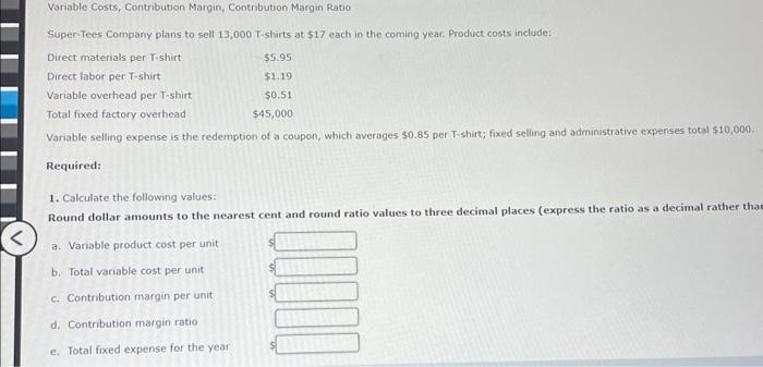  pls help Variable Costs, Contribution Margin, Contribution Margin Ratio Super-Tees Company