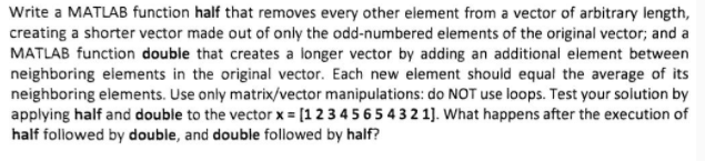 Please show all work and explanations. Write a MATLAB function half that