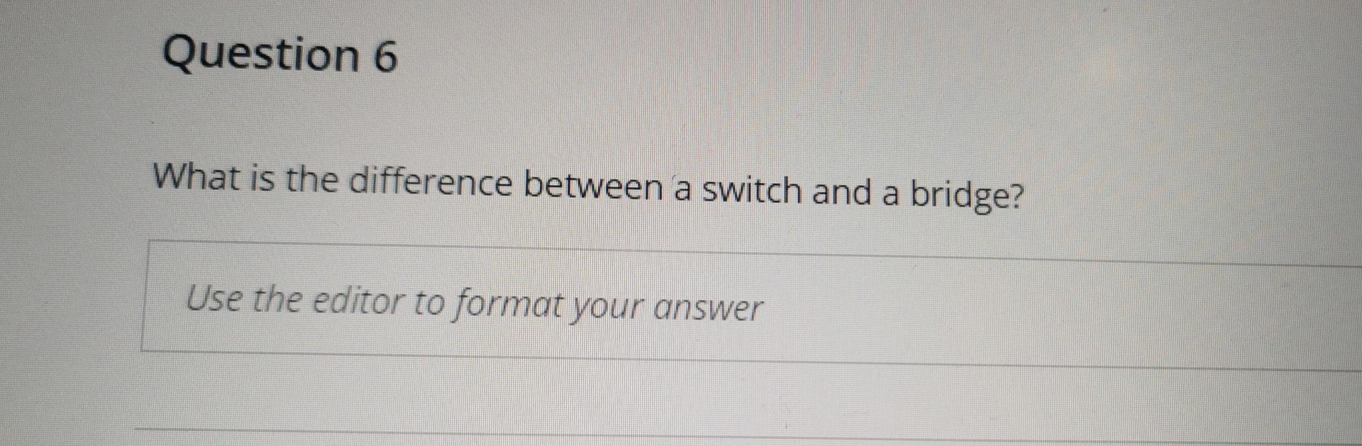 Question 6 What is the difference between a switch and a