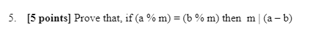  5. [5 points) Prove that if a % m) = (b