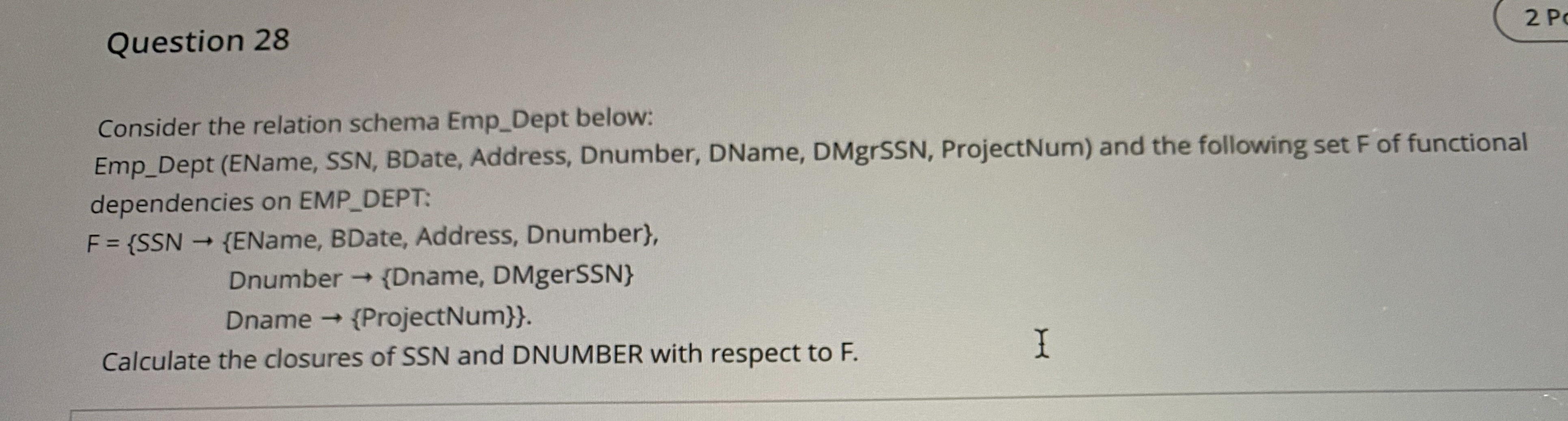  Question 28 Consider the relation schema Emp_Dept below: Emp_Dept (EName, SSN,