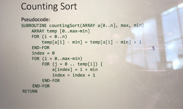  translate the psuedocode into java code Counting Sort Pseudocode: SUBROUTINE countingSort