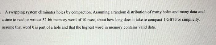  A swapping system eliminates holes by compaction. Assuming a random distribution