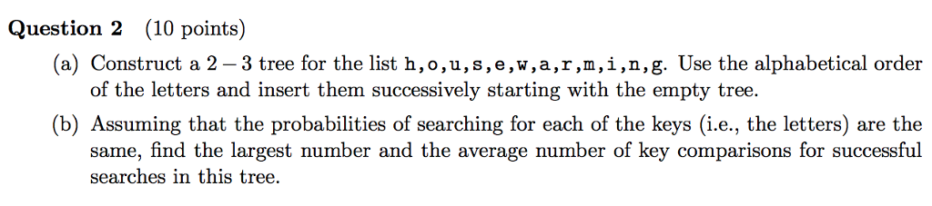  Question 2 (10 points) (a) Construct a 2 -3 tree for