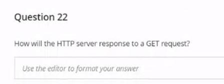  Question 22 How will the HTTP server response to a GET