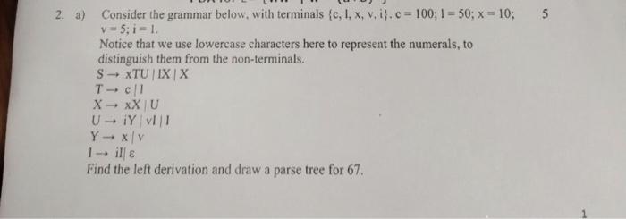  solve needed 2. a) Consider the grammar below, with terminals {c,1,x,v,i},c=100;1=50;x=10;5