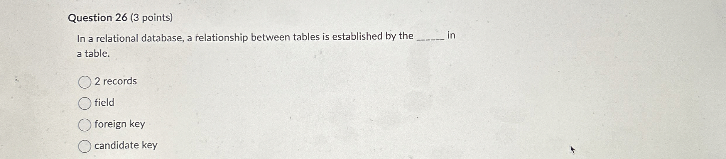  Question 26(3 points) In a relational database, a relationship between tables