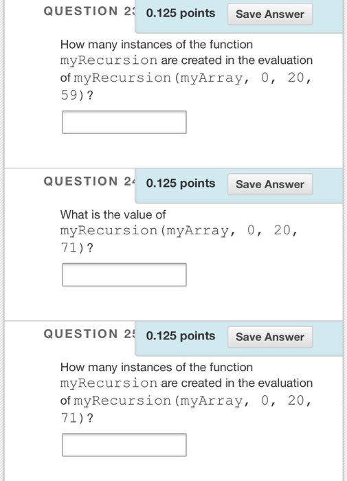 eleven (11) questions. Given the following function int myRecursion (int array(), int