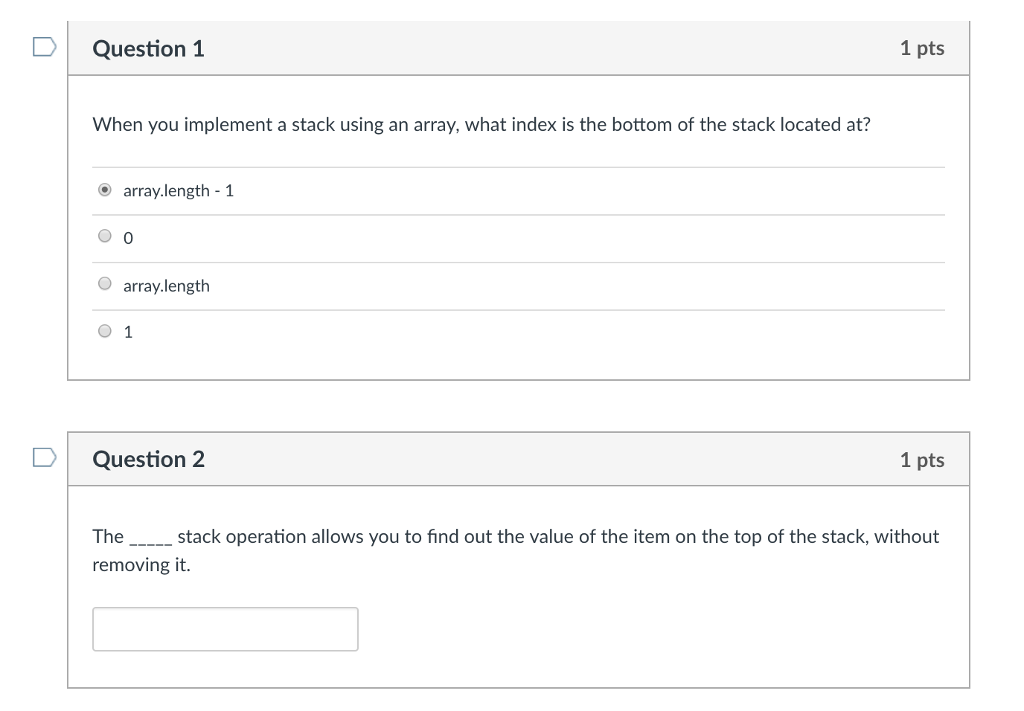  D Question 1 1 pts When you implement a stack using