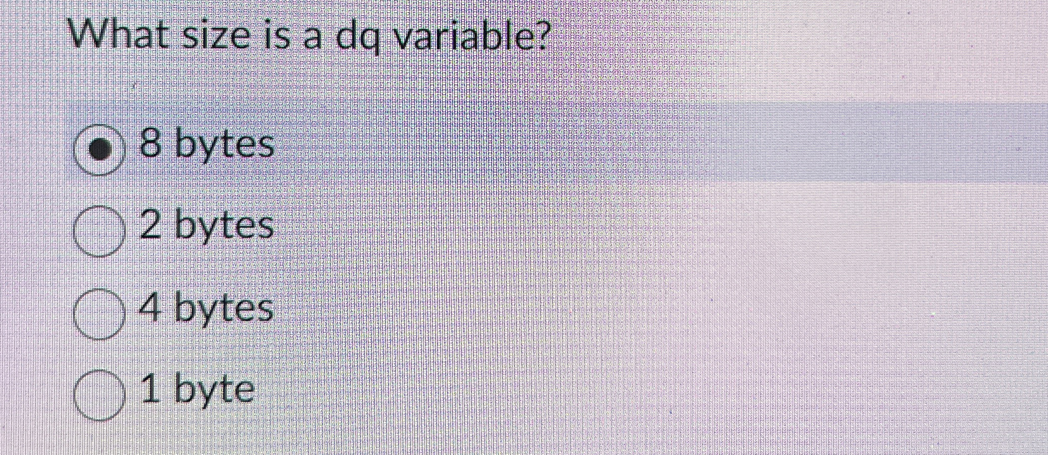  What size is a dq variable? 8 bytes 2 bytes 4