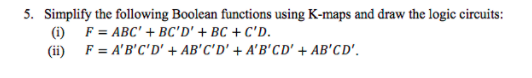  5. Simplify the following Boolean functions using K-maps and draw the