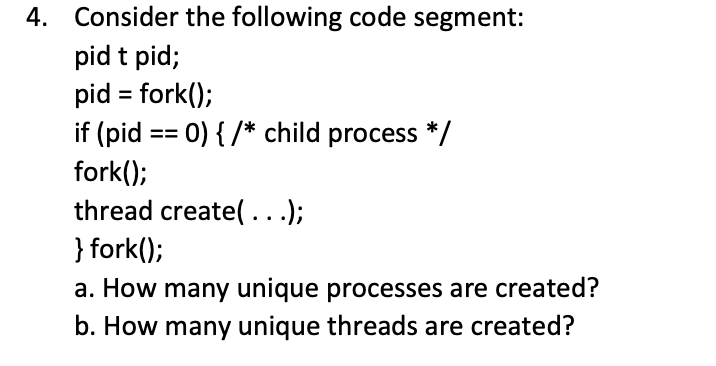  Consider the following code segment: pid t pid; pid fork0): if