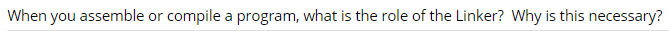  When you assemble or compile a program, what is the role