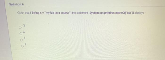  Question 6 Given that (String s = "my lab java course")