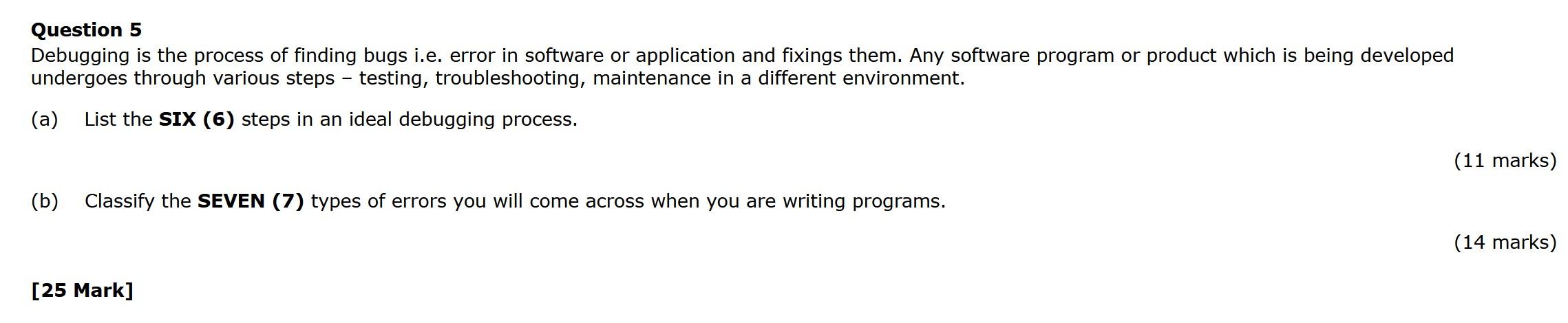  Question 5 Debugging is the process of finding bugs i.e. error