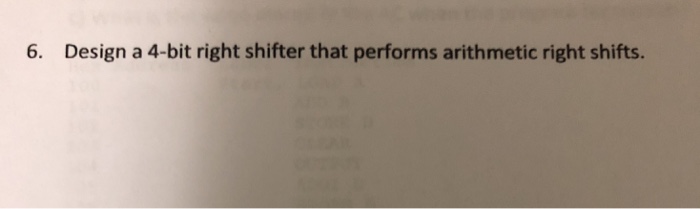  6. Design a 4-bit right shifter that performs arithmetic right shifts