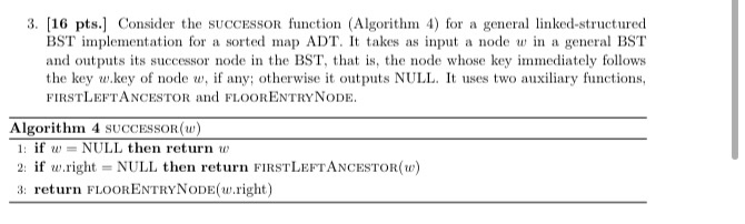  3. (16 pts.] Consider the SUCCESSOR function (Algorithm 4) for a