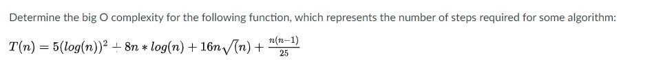  Determine the big O complexity for the following function, which represents