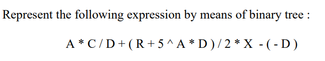 Data Structure Represent the following expression by means of binary tree :